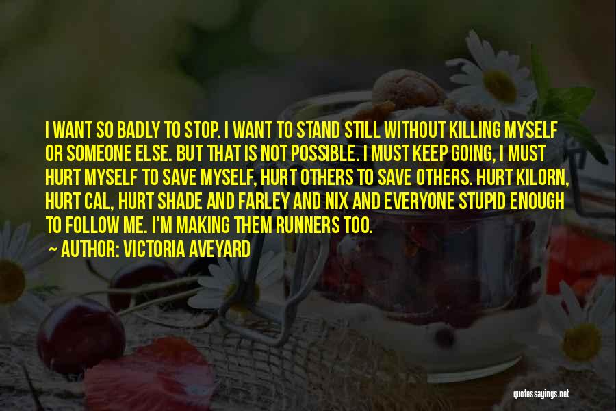 Victoria Aveyard Quotes: I Want So Badly To Stop. I Want To Stand Still Without Killing Myself Or Someone Else. But That Is