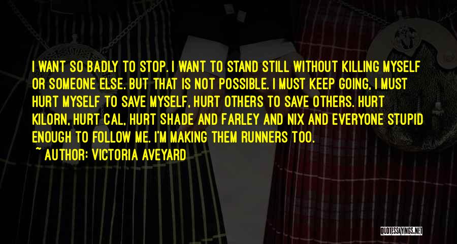 Victoria Aveyard Quotes: I Want So Badly To Stop. I Want To Stand Still Without Killing Myself Or Someone Else. But That Is