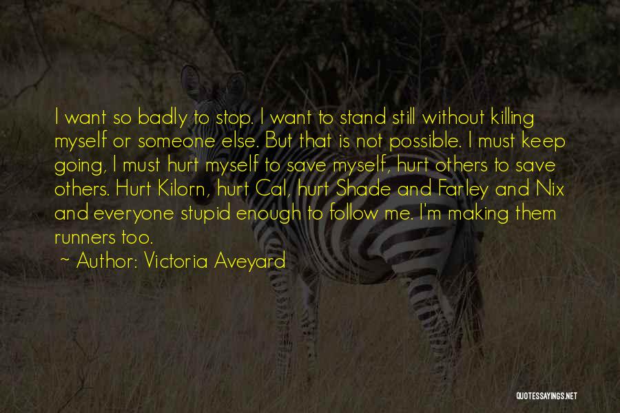 Victoria Aveyard Quotes: I Want So Badly To Stop. I Want To Stand Still Without Killing Myself Or Someone Else. But That Is