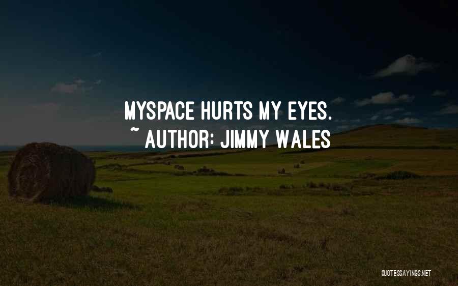 Jimmy Wales Quotes: Myspace Hurts My Eyes.