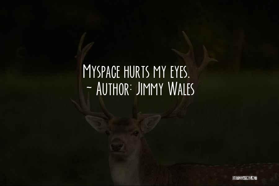 Jimmy Wales Quotes: Myspace Hurts My Eyes.