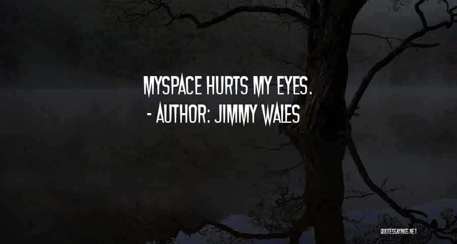 Jimmy Wales Quotes: Myspace Hurts My Eyes.