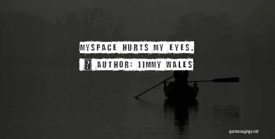 Jimmy Wales Quotes: Myspace Hurts My Eyes.