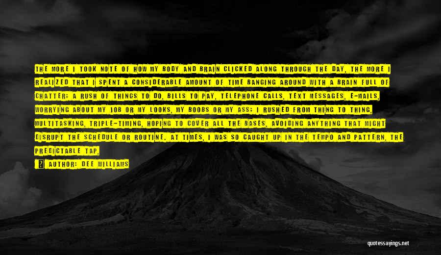 Dee Williams Quotes: The More I Took Note Of How My Body And Brain Clicked Along Through The Day, The More I Realized