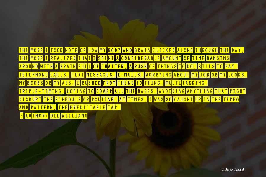 Dee Williams Quotes: The More I Took Note Of How My Body And Brain Clicked Along Through The Day, The More I Realized