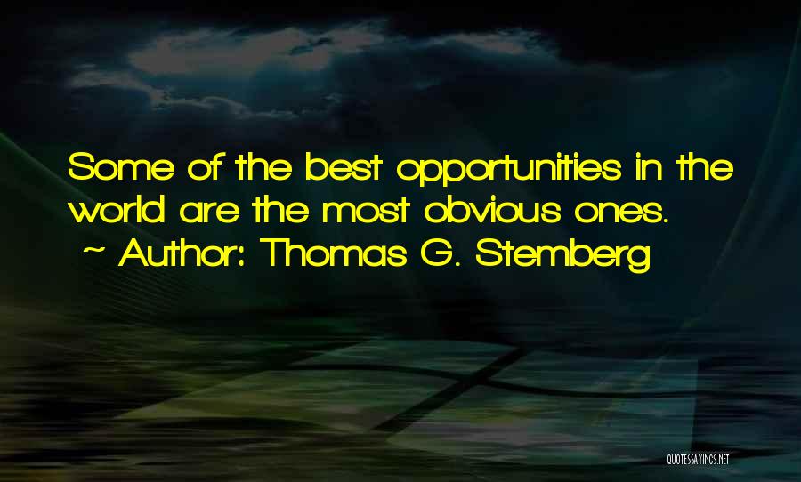 Thomas G. Stemberg Quotes: Some Of The Best Opportunities In The World Are The Most Obvious Ones.