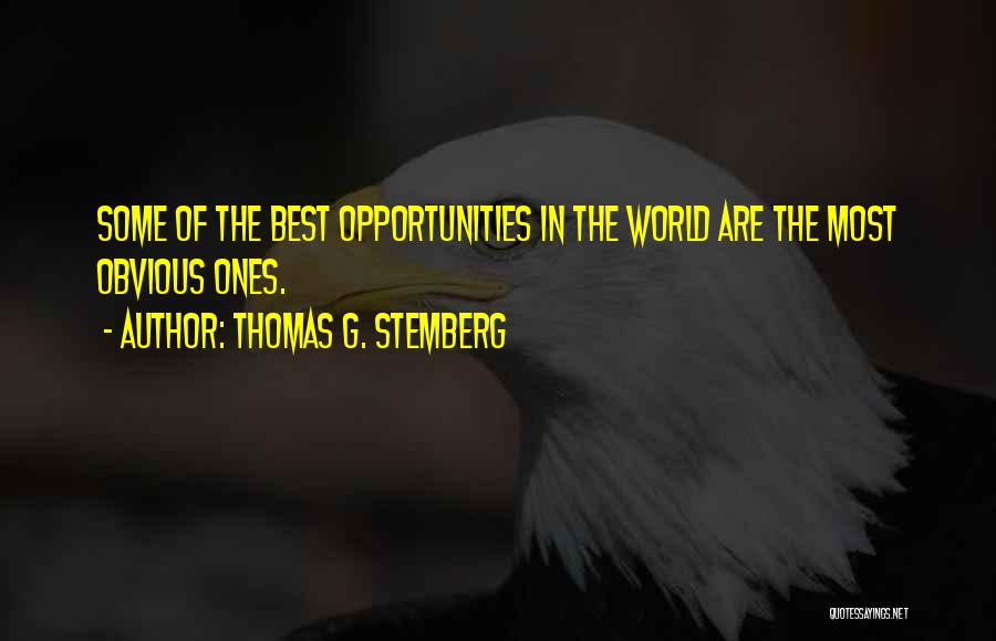 Thomas G. Stemberg Quotes: Some Of The Best Opportunities In The World Are The Most Obvious Ones.