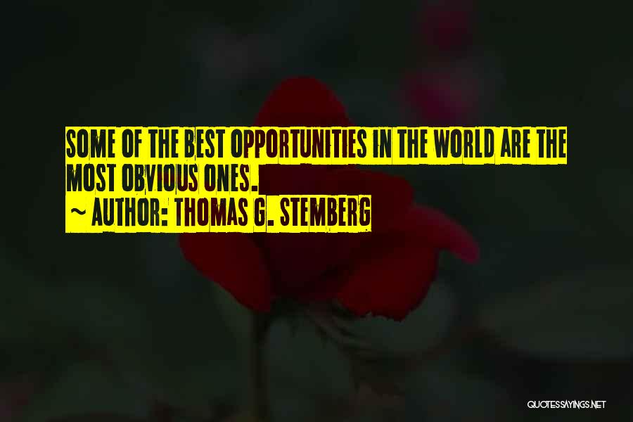 Thomas G. Stemberg Quotes: Some Of The Best Opportunities In The World Are The Most Obvious Ones.