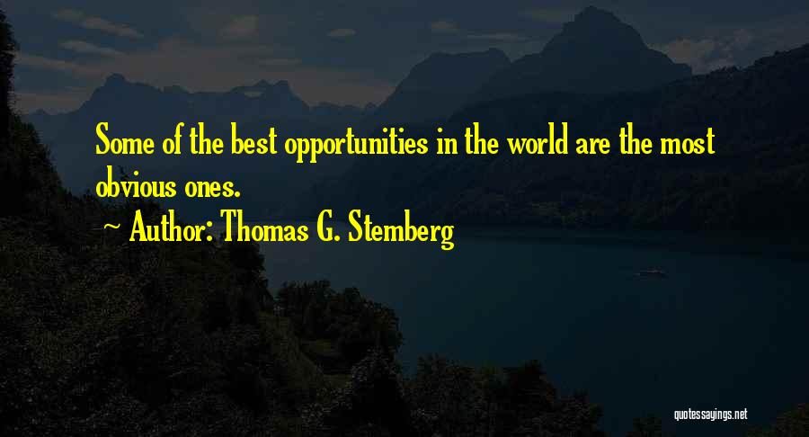 Thomas G. Stemberg Quotes: Some Of The Best Opportunities In The World Are The Most Obvious Ones.