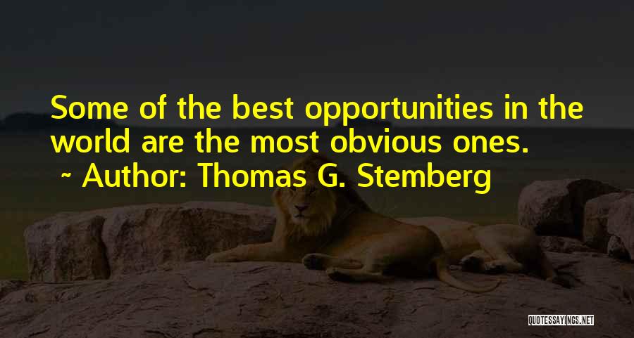 Thomas G. Stemberg Quotes: Some Of The Best Opportunities In The World Are The Most Obvious Ones.