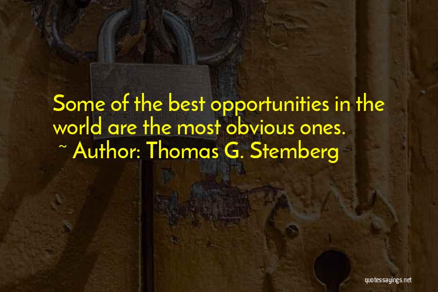 Thomas G. Stemberg Quotes: Some Of The Best Opportunities In The World Are The Most Obvious Ones.