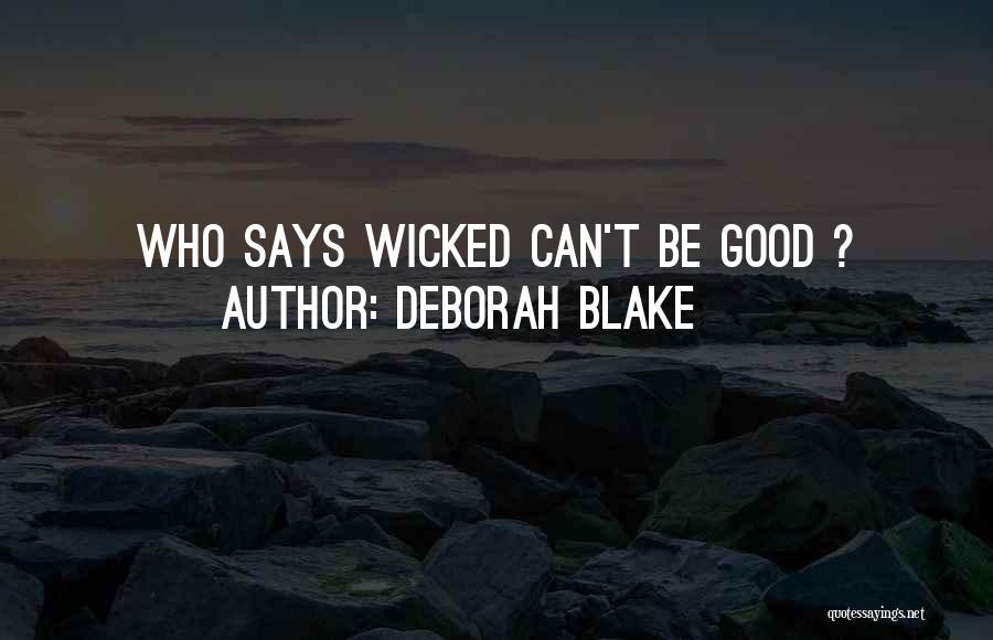 Deborah Blake Quotes: Who Says Wicked Can't Be Good ?