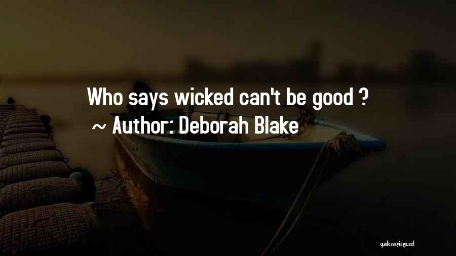 Deborah Blake Quotes: Who Says Wicked Can't Be Good ?