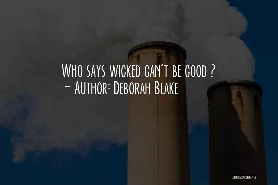 Deborah Blake Quotes: Who Says Wicked Can't Be Good ?
