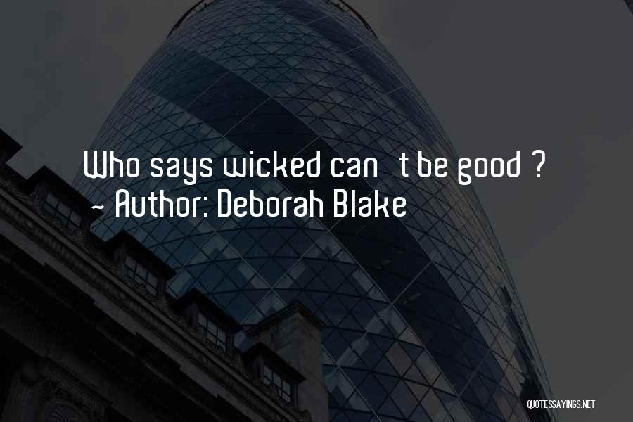 Deborah Blake Quotes: Who Says Wicked Can't Be Good ?