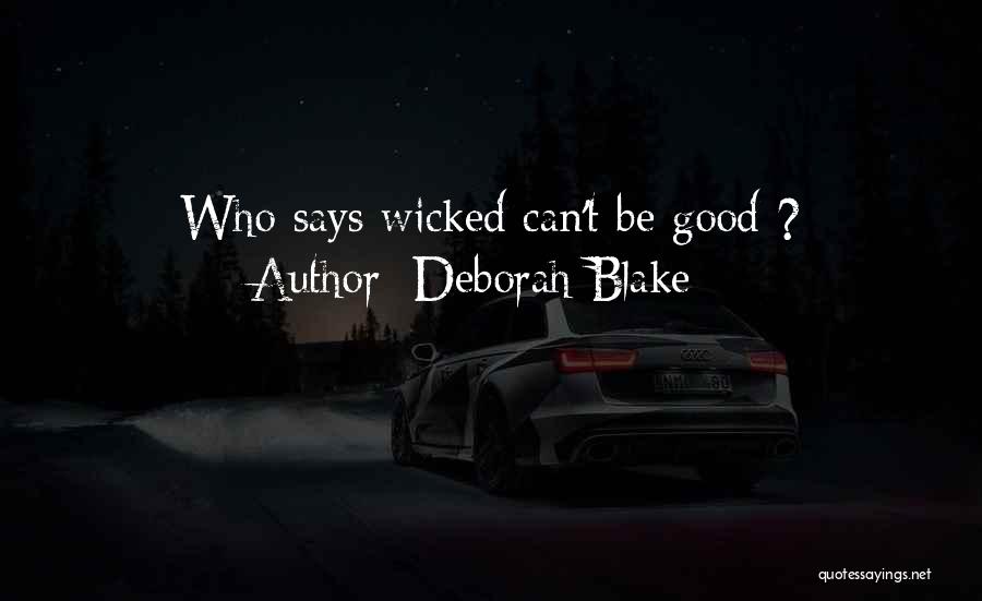 Deborah Blake Quotes: Who Says Wicked Can't Be Good ?