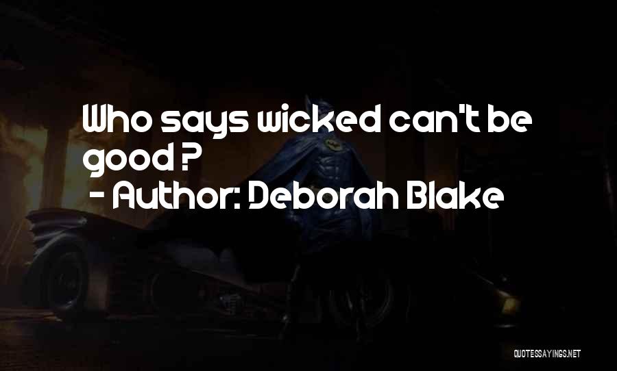 Deborah Blake Quotes: Who Says Wicked Can't Be Good ?