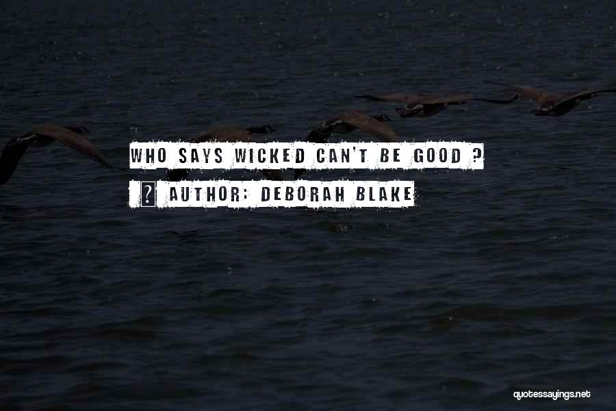 Deborah Blake Quotes: Who Says Wicked Can't Be Good ?