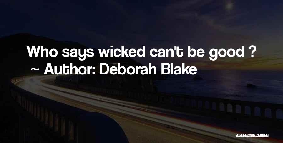 Deborah Blake Quotes: Who Says Wicked Can't Be Good ?