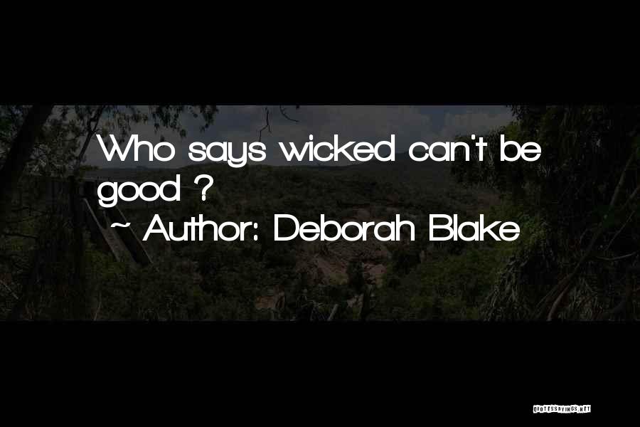 Deborah Blake Quotes: Who Says Wicked Can't Be Good ?