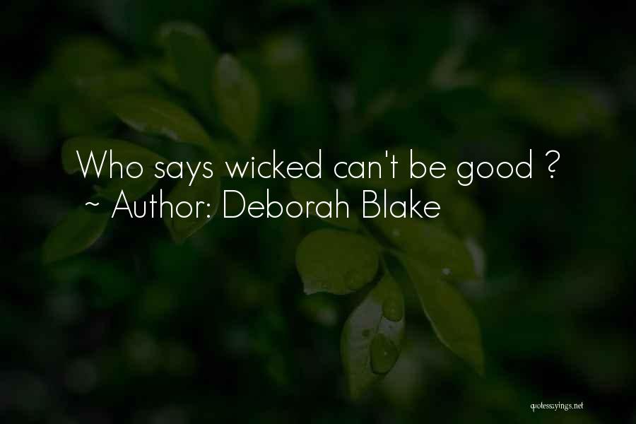Deborah Blake Quotes: Who Says Wicked Can't Be Good ?