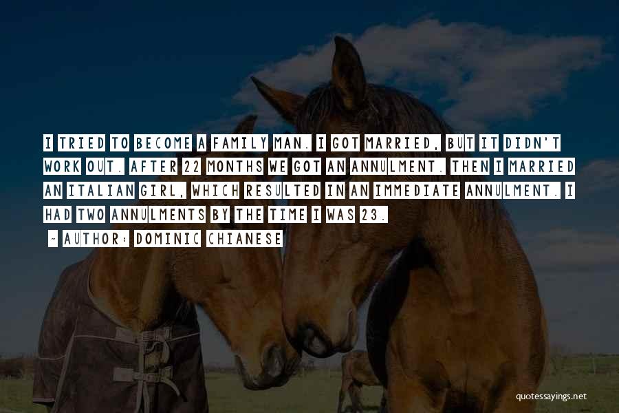 Dominic Chianese Quotes: I Tried To Become A Family Man. I Got Married, But It Didn't Work Out. After 22 Months We Got
