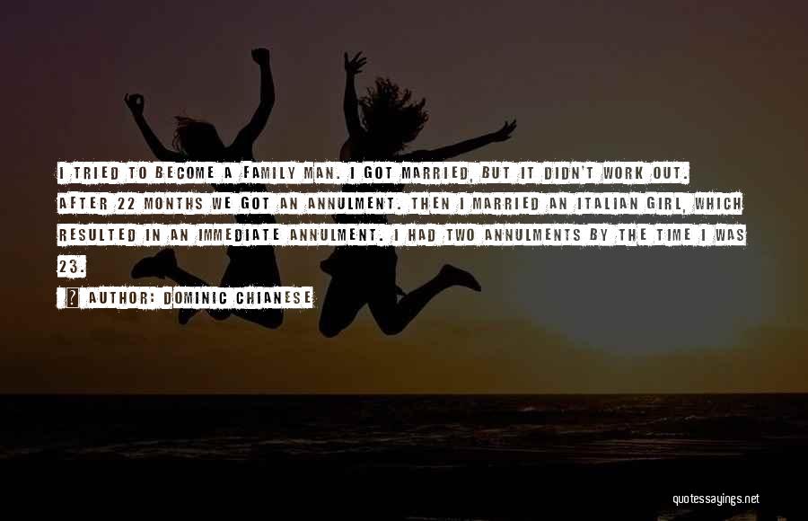 Dominic Chianese Quotes: I Tried To Become A Family Man. I Got Married, But It Didn't Work Out. After 22 Months We Got