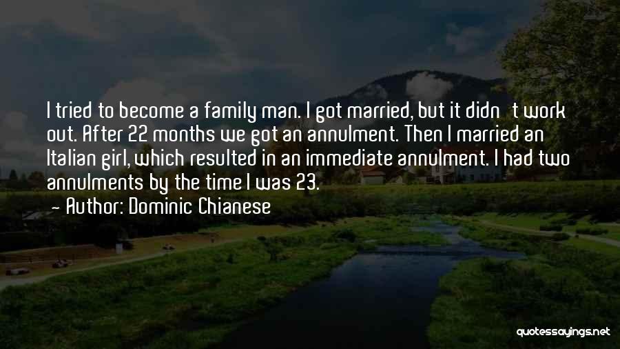 Dominic Chianese Quotes: I Tried To Become A Family Man. I Got Married, But It Didn't Work Out. After 22 Months We Got