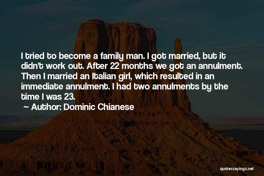 Dominic Chianese Quotes: I Tried To Become A Family Man. I Got Married, But It Didn't Work Out. After 22 Months We Got