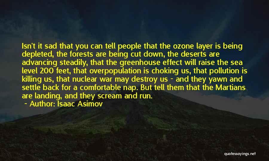 Isaac Asimov Quotes: Isn't It Sad That You Can Tell People That The Ozone Layer Is Being Depleted, The Forests Are Being Cut