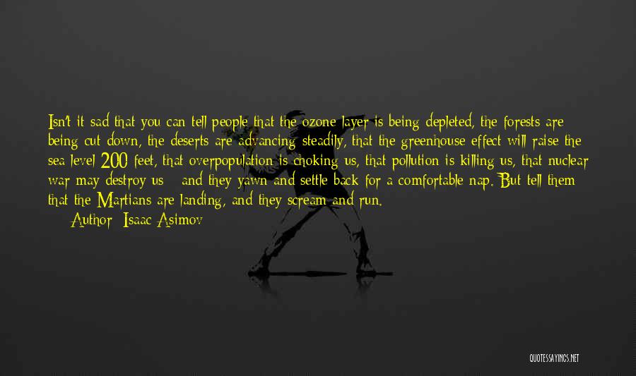 Isaac Asimov Quotes: Isn't It Sad That You Can Tell People That The Ozone Layer Is Being Depleted, The Forests Are Being Cut