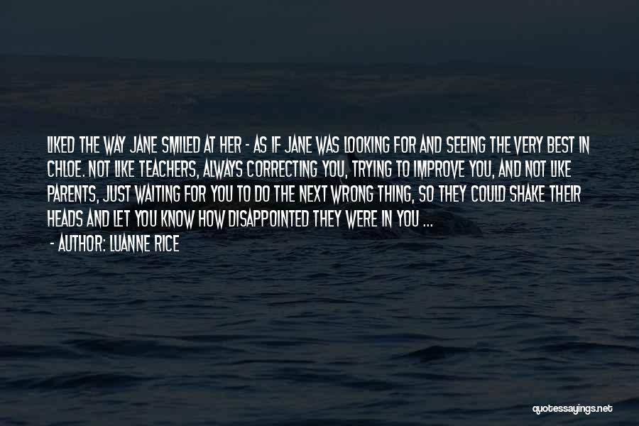 Luanne Rice Quotes: Liked The Way Jane Smiled At Her - As If Jane Was Looking For And Seeing The Very Best In