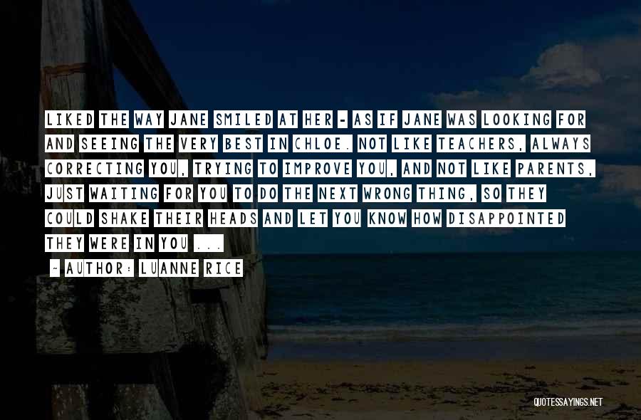Luanne Rice Quotes: Liked The Way Jane Smiled At Her - As If Jane Was Looking For And Seeing The Very Best In