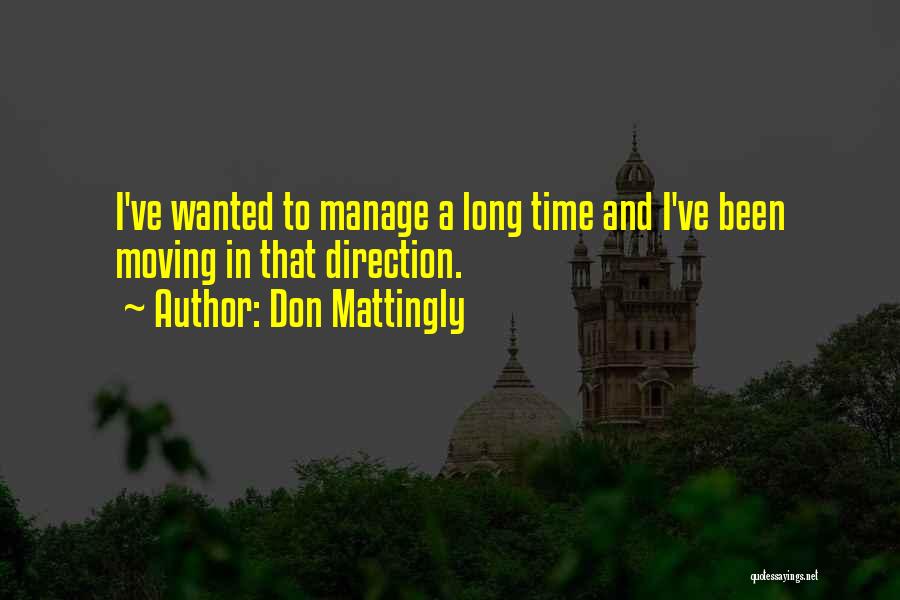 Don Mattingly Quotes: I've Wanted To Manage A Long Time And I've Been Moving In That Direction.