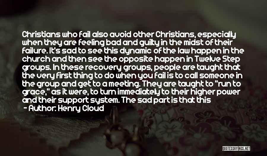 Henry Cloud Quotes: Christians Who Fail Also Avoid Other Christians, Especially When They Are Feeling Bad And Guilty In The Midst Of Their