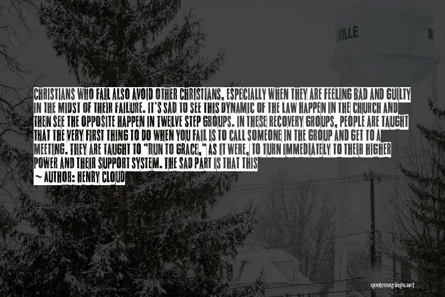 Henry Cloud Quotes: Christians Who Fail Also Avoid Other Christians, Especially When They Are Feeling Bad And Guilty In The Midst Of Their