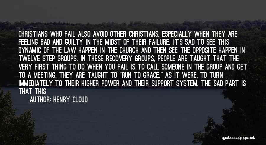 Henry Cloud Quotes: Christians Who Fail Also Avoid Other Christians, Especially When They Are Feeling Bad And Guilty In The Midst Of Their
