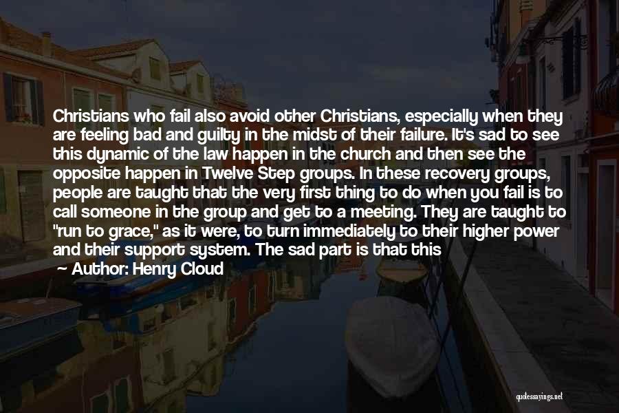 Henry Cloud Quotes: Christians Who Fail Also Avoid Other Christians, Especially When They Are Feeling Bad And Guilty In The Midst Of Their