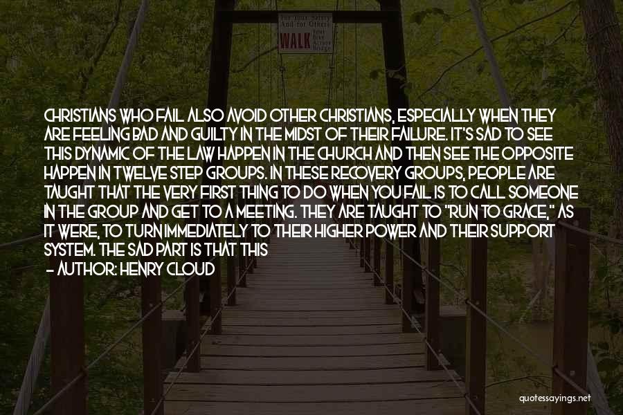 Henry Cloud Quotes: Christians Who Fail Also Avoid Other Christians, Especially When They Are Feeling Bad And Guilty In The Midst Of Their