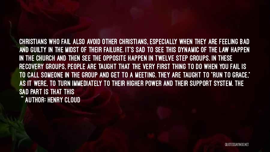 Henry Cloud Quotes: Christians Who Fail Also Avoid Other Christians, Especially When They Are Feeling Bad And Guilty In The Midst Of Their