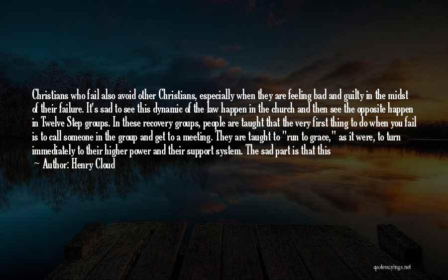 Henry Cloud Quotes: Christians Who Fail Also Avoid Other Christians, Especially When They Are Feeling Bad And Guilty In The Midst Of Their