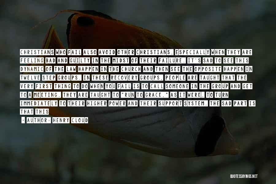 Henry Cloud Quotes: Christians Who Fail Also Avoid Other Christians, Especially When They Are Feeling Bad And Guilty In The Midst Of Their