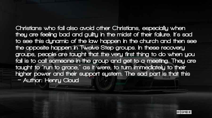 Henry Cloud Quotes: Christians Who Fail Also Avoid Other Christians, Especially When They Are Feeling Bad And Guilty In The Midst Of Their