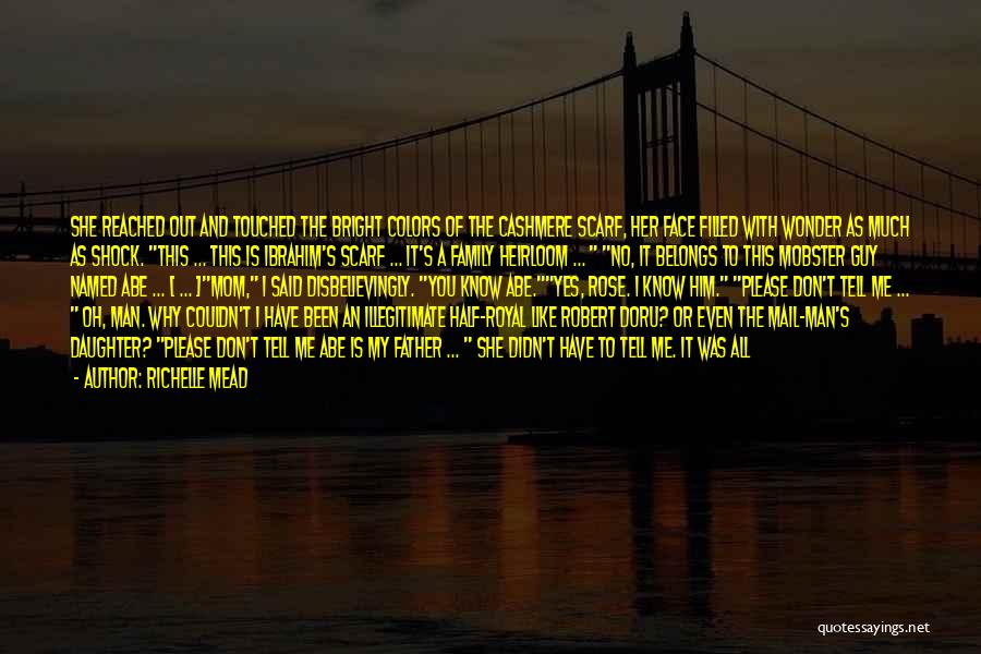 Richelle Mead Quotes: She Reached Out And Touched The Bright Colors Of The Cashmere Scarf, Her Face Filled With Wonder As Much As