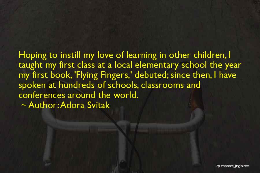 Adora Svitak Quotes: Hoping To Instill My Love Of Learning In Other Children, I Taught My First Class At A Local Elementary School