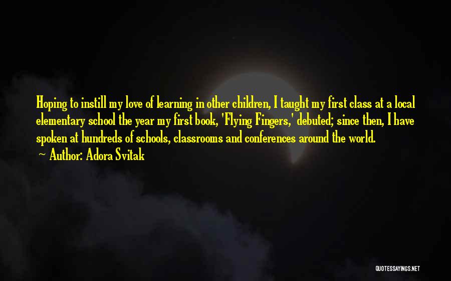 Adora Svitak Quotes: Hoping To Instill My Love Of Learning In Other Children, I Taught My First Class At A Local Elementary School