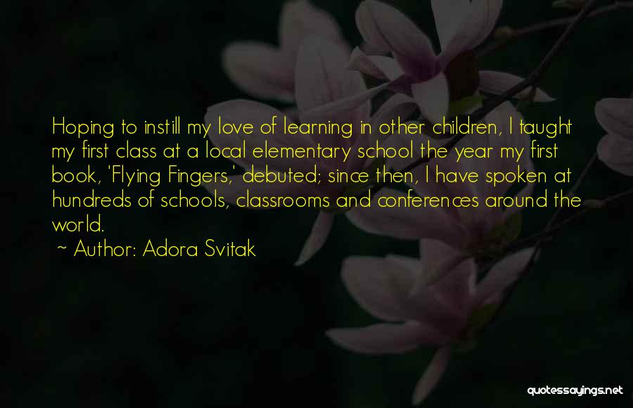 Adora Svitak Quotes: Hoping To Instill My Love Of Learning In Other Children, I Taught My First Class At A Local Elementary School