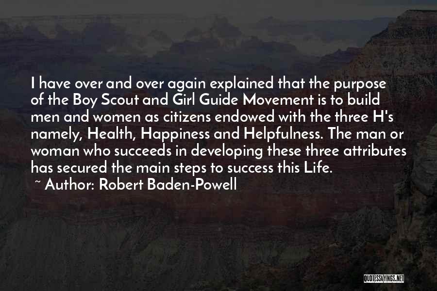 Robert Baden-Powell Quotes: I Have Over And Over Again Explained That The Purpose Of The Boy Scout And Girl Guide Movement Is To