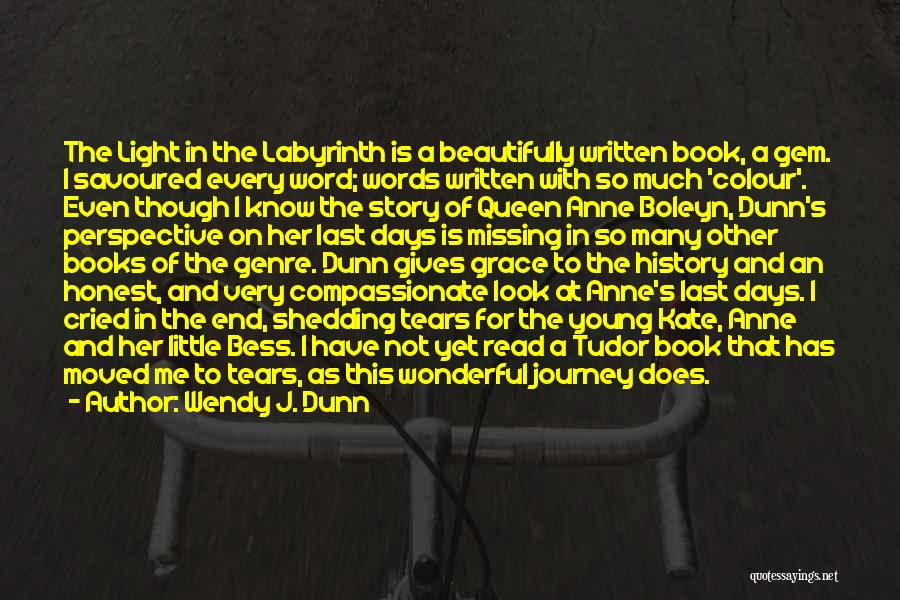 Wendy J. Dunn Quotes: The Light In The Labyrinth Is A Beautifully Written Book, A Gem. I Savoured Every Word; Words Written With So