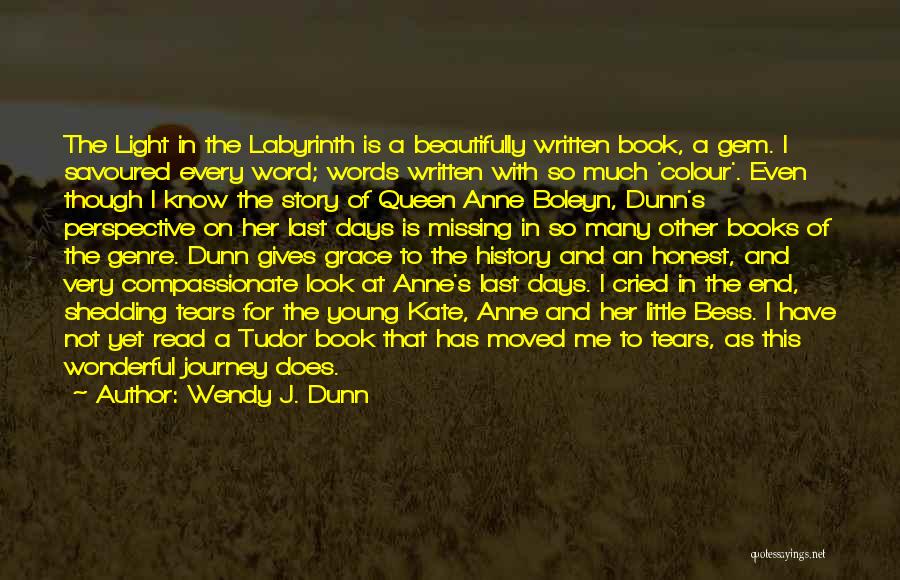 Wendy J. Dunn Quotes: The Light In The Labyrinth Is A Beautifully Written Book, A Gem. I Savoured Every Word; Words Written With So